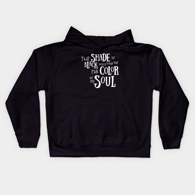 Funny This Shade of Black Really Brings Out The Color Of My Soul Quotes Saying Kids Hoodie by Jsimo Designs